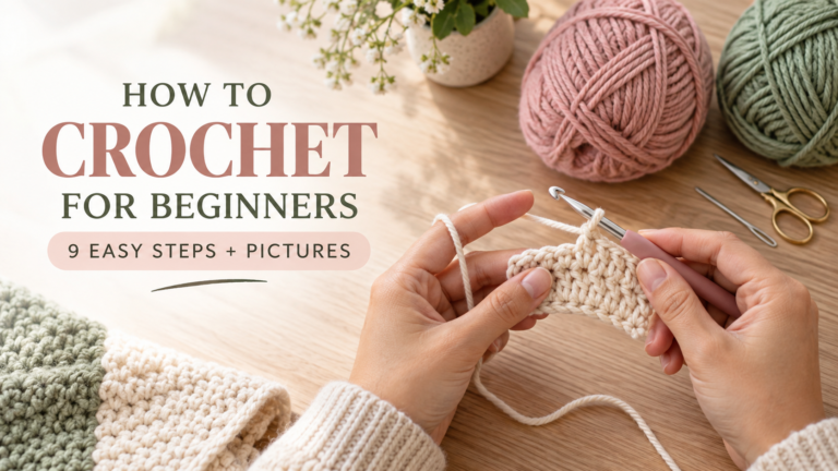 How to Crochet for Beginners: 9 Easy Steps + Pictures